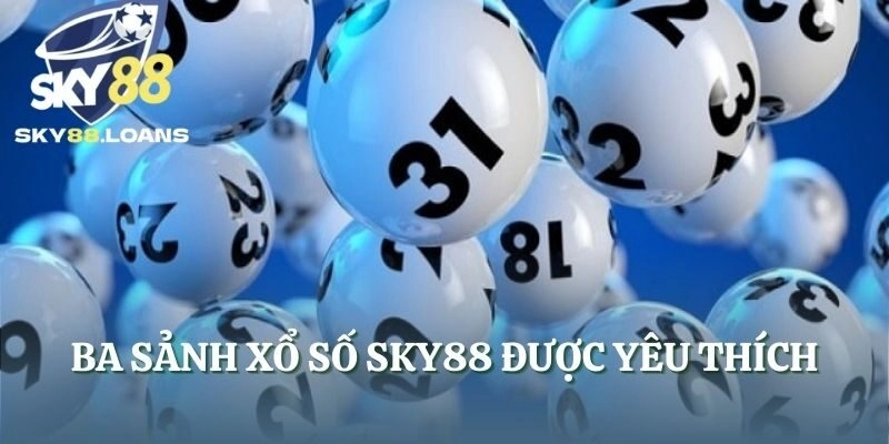 Ba sảnh xổ số SKY88 được yêu thích