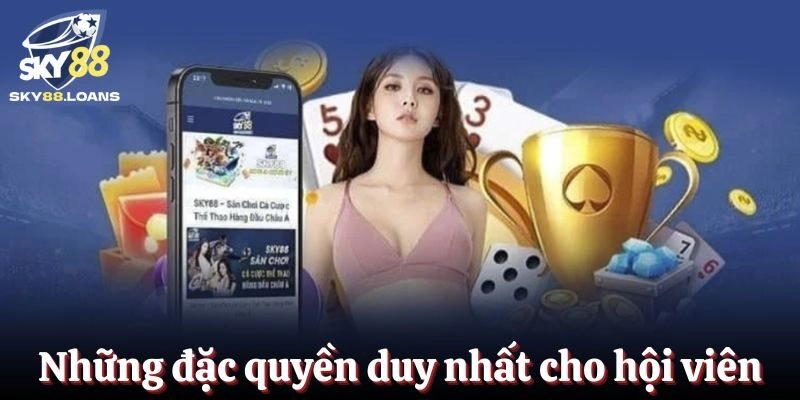 Những đặc quyền chỉ có duy nhất dành cho hội viên nhà cái