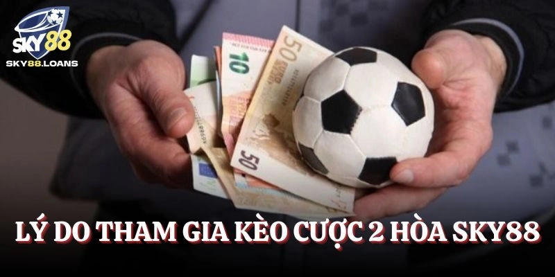 Lý do tham gia cược tại SKY88