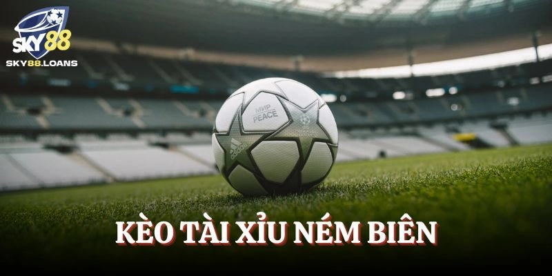 Kèo Tài Xỉu Ném Biên – Cược Gây Sốt Trong Giới Bóng Đá